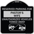 Signmission Reserved Parking for Pastors Wife Unauthorized Vehicles Towed Away Alum, 18" x 18", BS-1818-23085 A-DES-BS-1818-23085
